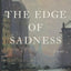 The Edge of Sadness