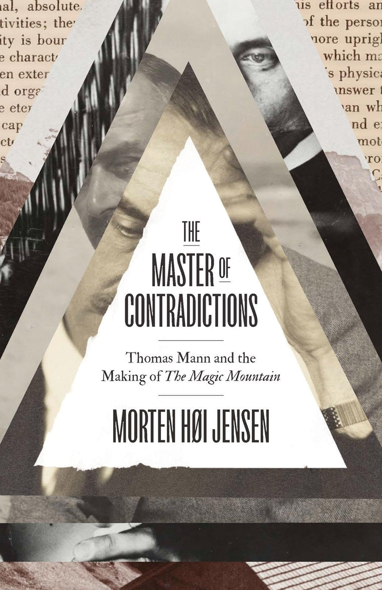 The Master of Contradictions: Thomas Mann and the Making of "The Magic Mountain"