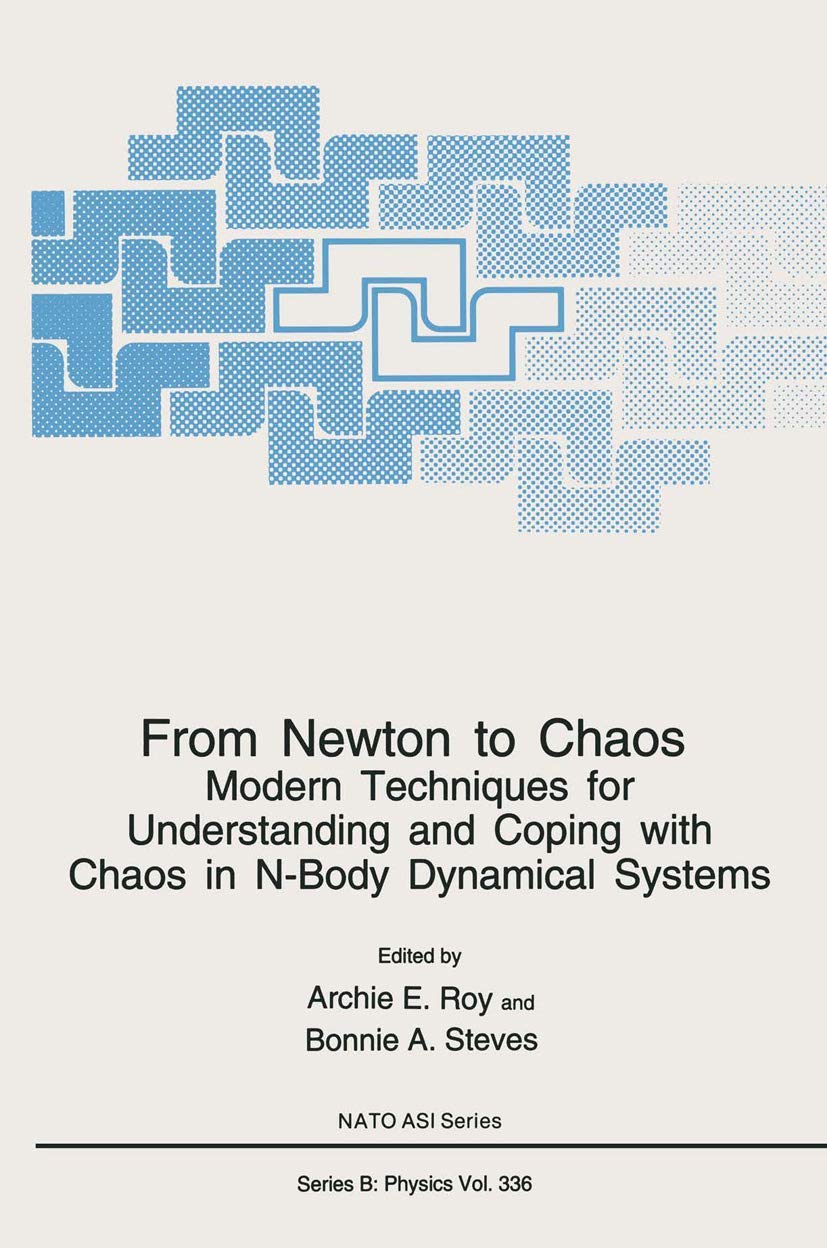 From Newton to Chaos: Modern Techniques for Understanding and Coping with Chaos in N-Body Dynamical Systems (NATO Science Series B:, 336)