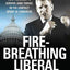 Fire-Breathing Liberal: How I Learned to Survive (and Thrive) in the Contact Sport of Congress