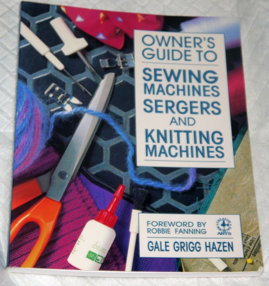 Owner's Guide to Sewing Machines, Sergers, and Knitting Machines (Creative Machine Arts Series)