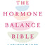 The Hormone Balance Bible: A Holistic Plan to Create Lifelong Health