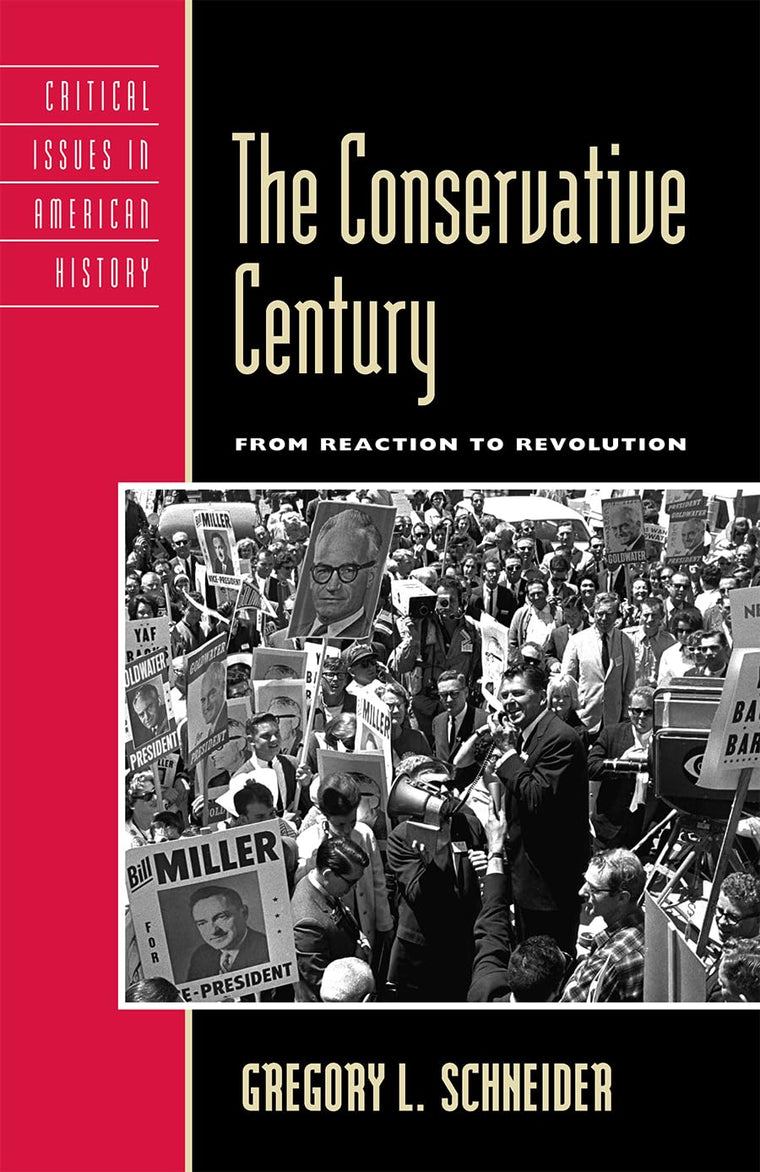 The Conservative Century: From Reaction to Revolution (Critical Issues in American History)