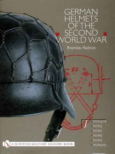 German Helmets of the Second World War: Volume One: M1916/18  M1932  M1935  M1940  M1942  M1942/45 (Schiffer Military History)