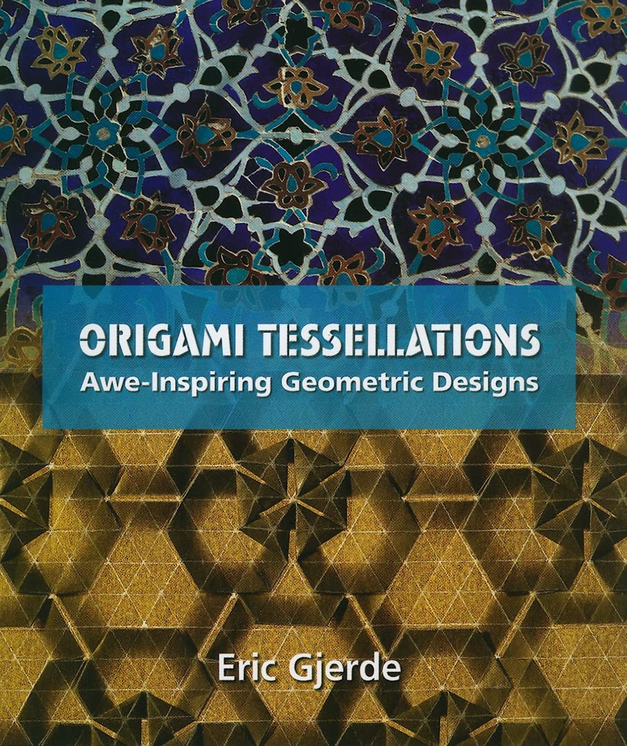Origami Tessellations: Awe-Inspiring Geometric Designs (AK Peters/CRC Recreational Mathematics Series)