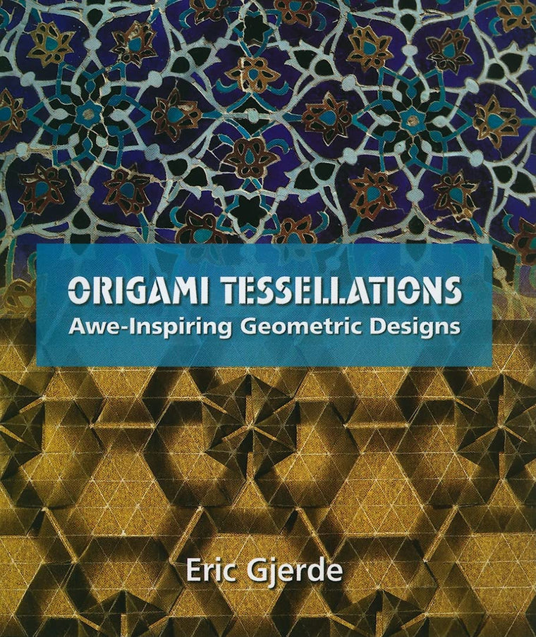 Origami Tessellations: Awe-Inspiring Geometric Designs (AK Peters/CRC Recreational Mathematics Series)