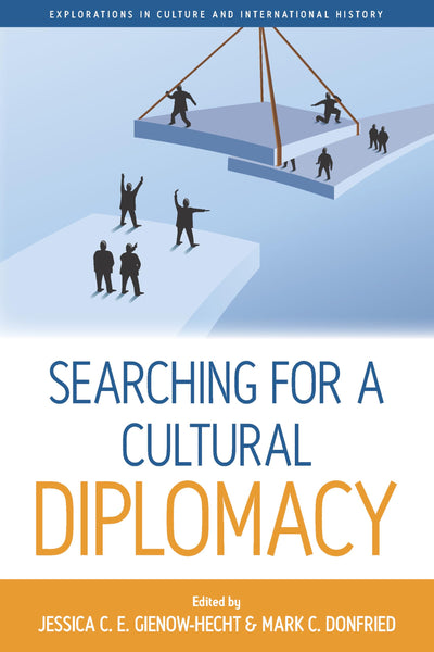Searching for a Cultural Diplomacy (Explorations in Culture and International History, 6)