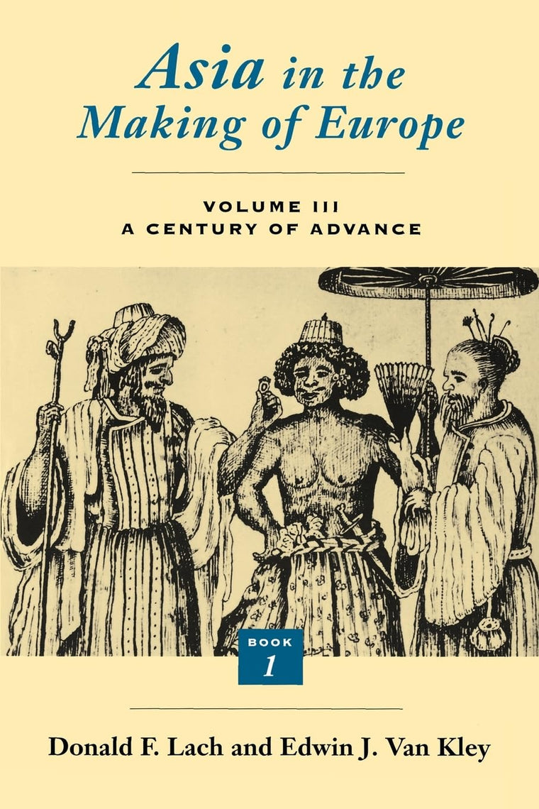 Asia in the Making of Europe, Volume III: A Century of Advance. Book 1: Trade, Missions, Literature (Volume 3)