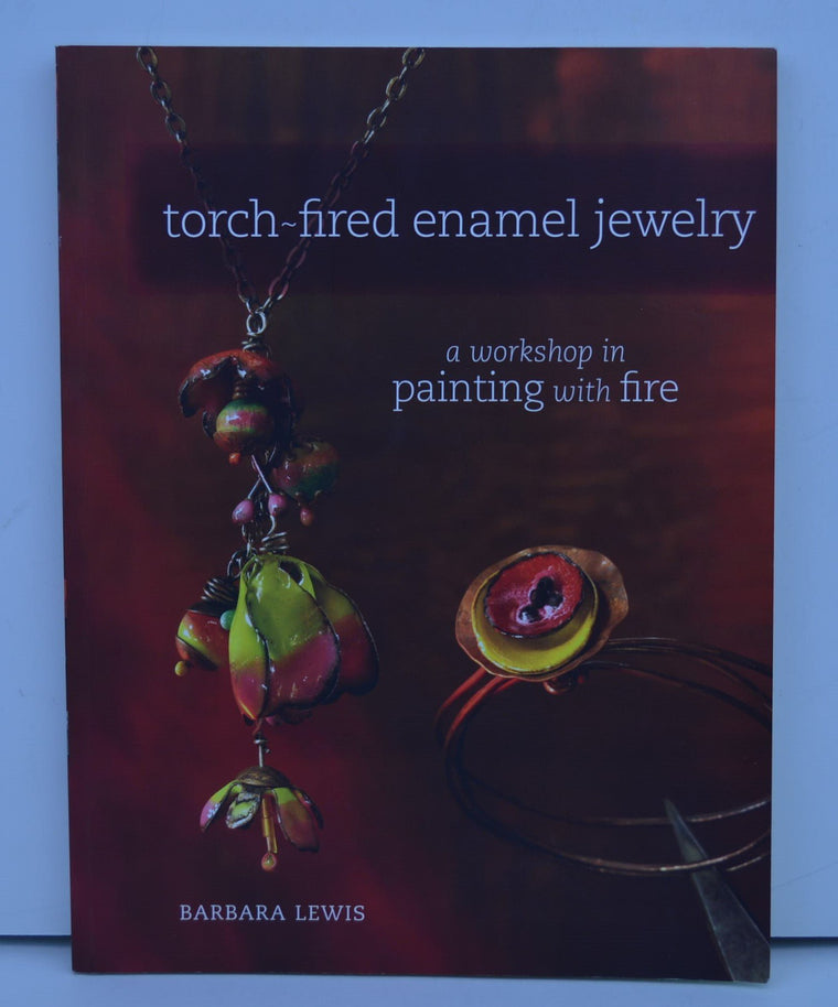 Torch-Fired Enamel Jewelry: A Workshop in Painting with Fire