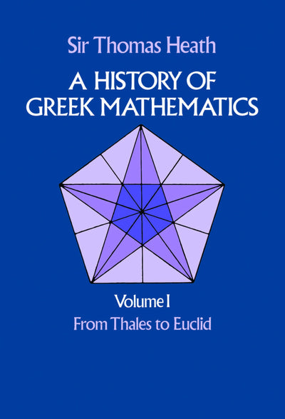 A History of Greek Mathematics, Vol. 1: From Thales to Euclid