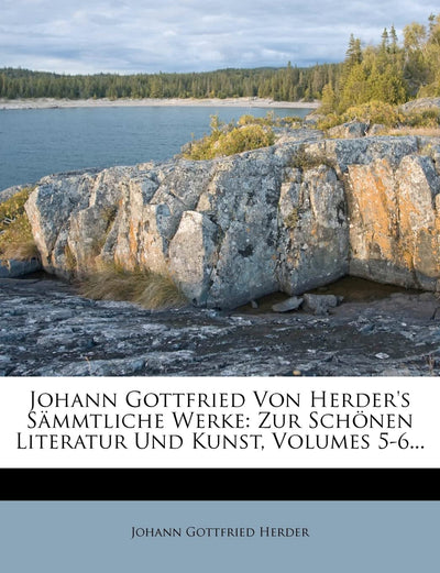 Johann Gottfried von Herder's smmtliche Werke: Zur schnen Literatur und Kunst. (German Edition)