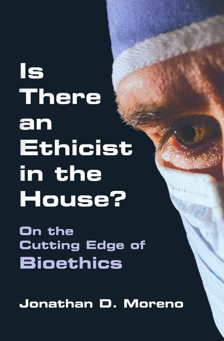 Is There an Ethicist in the House?: On the Cutting Edge of Bioethics (Medical Ethics)