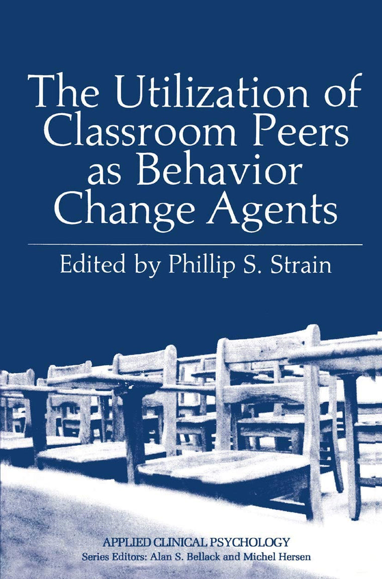 The Utilization of Classroom Peers as Behavior Change Agents (Applied Clinical Psychology)