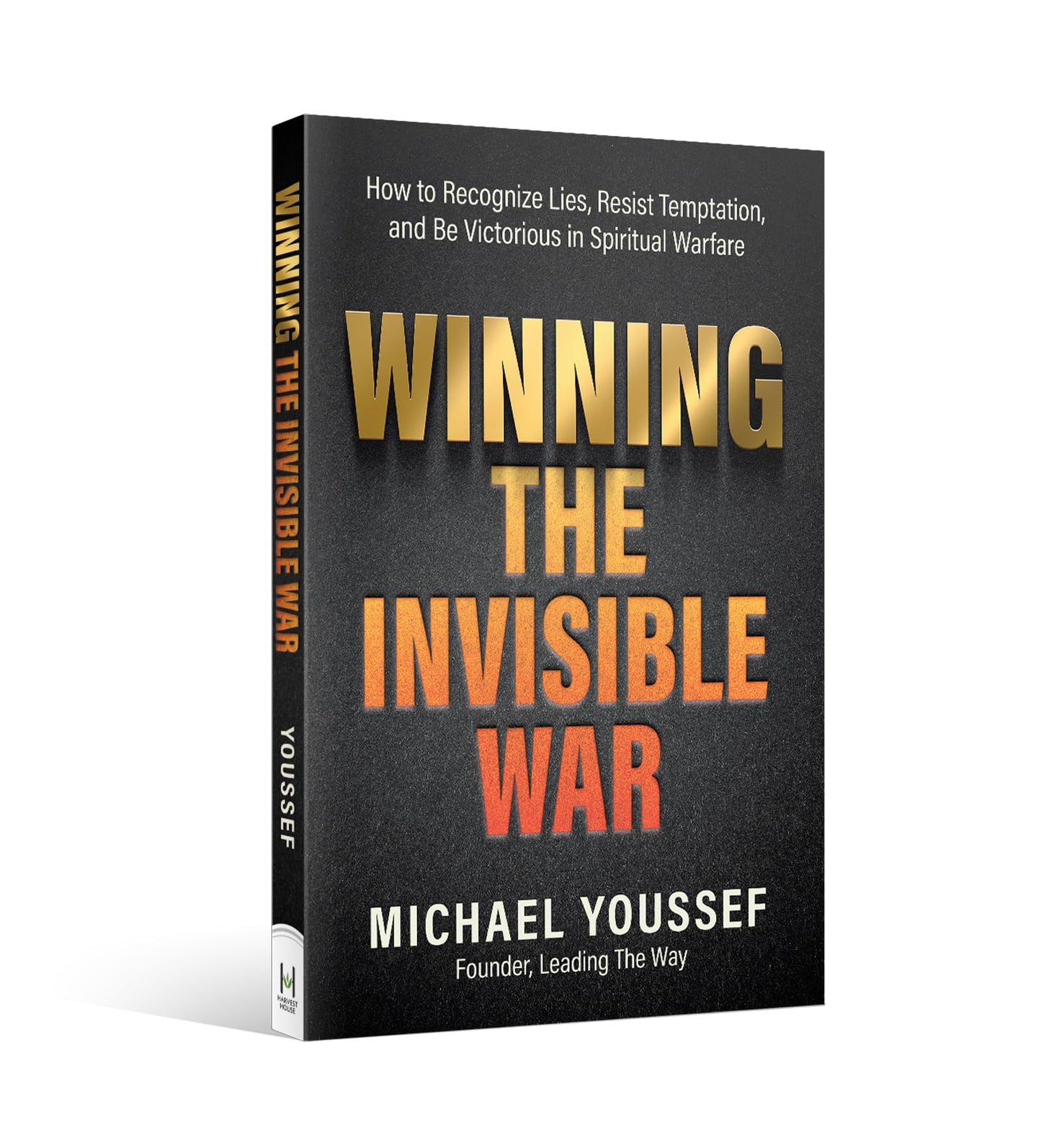 Winning the Invisible War: How to Recognize Lies, Resist Temptation, and Be Victorious in Spiritual Warfare