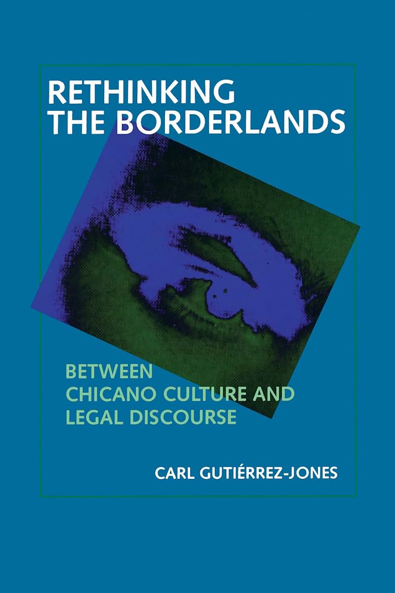 Rethinking the Borderlands: Between Chicano Culture and Legal Discourse (Latinos in American Society and Culture) (Volume 4)