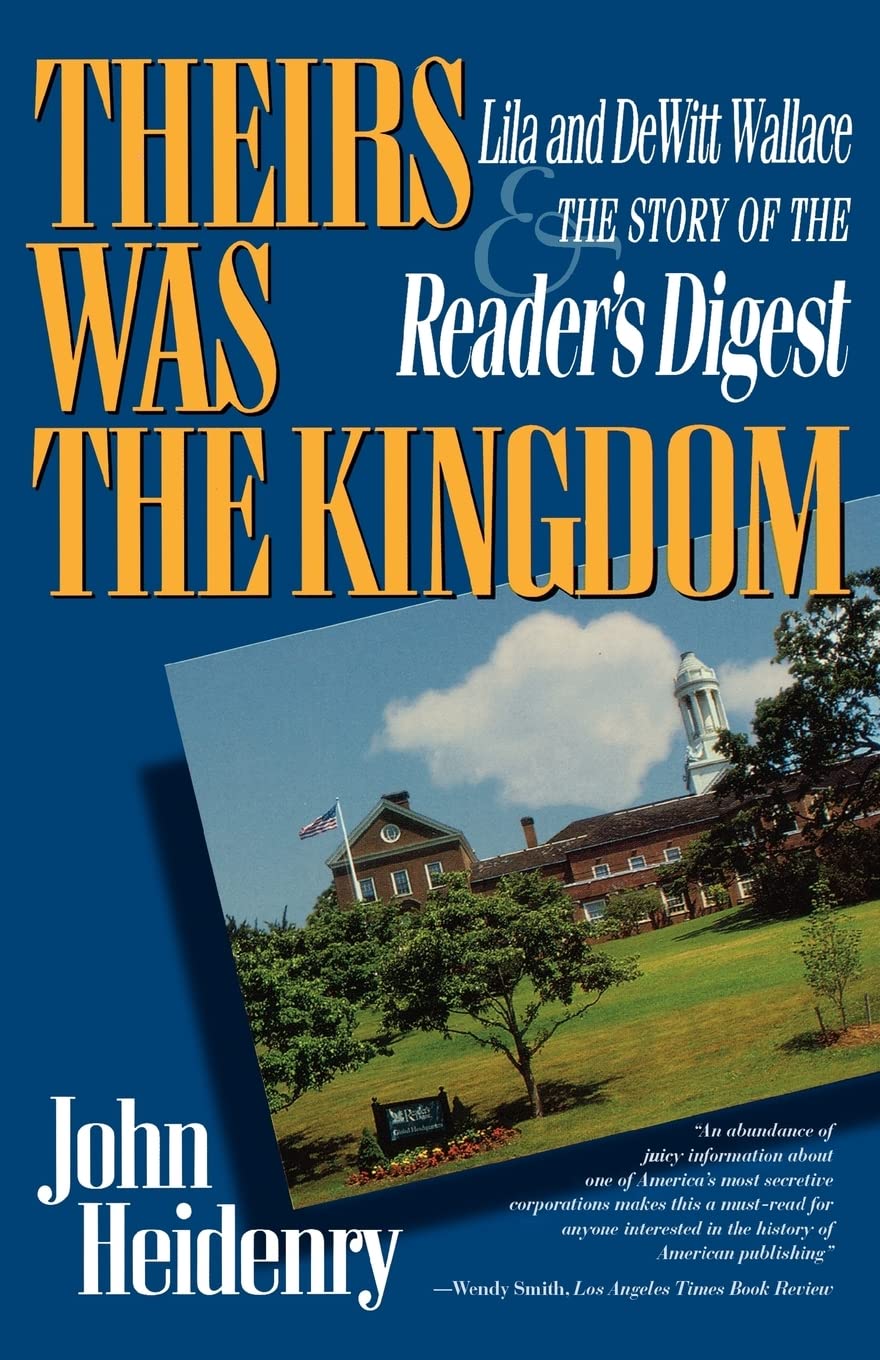 Theirs Was The Kingdom: Lila and DeWitt Wallace & the Story of the Reader's Digest