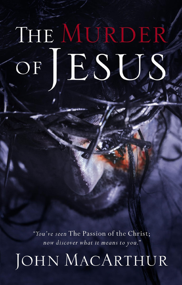 The Murder of Jesus: A Study of How Jesus Christ Died