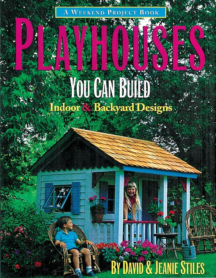 Playhouses You Can Build: Indoor and Backyard Designs (Weekend Project Book Series)
