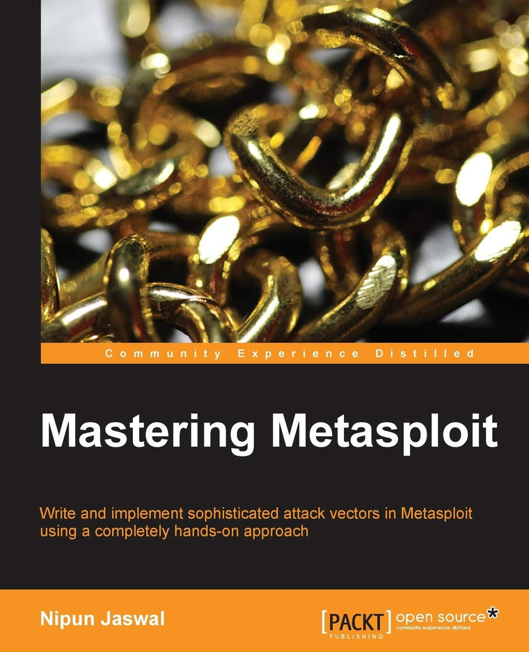 Mastering Metasploit: Write and Implement Sophisticated Attack Vectors in Metasploit Using a Completely Hands-on Approach