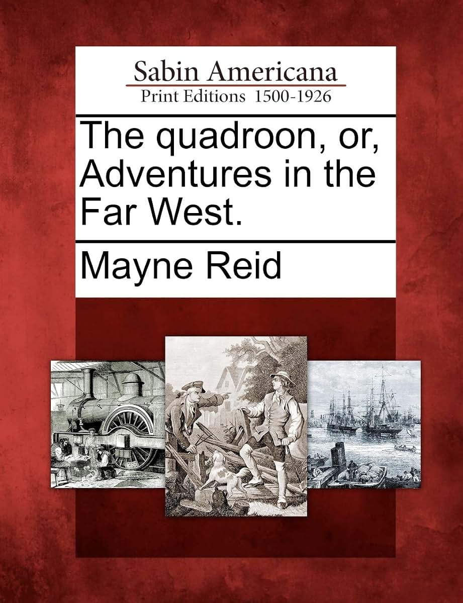 The Quadroon, Or, Adventures in the Far West.