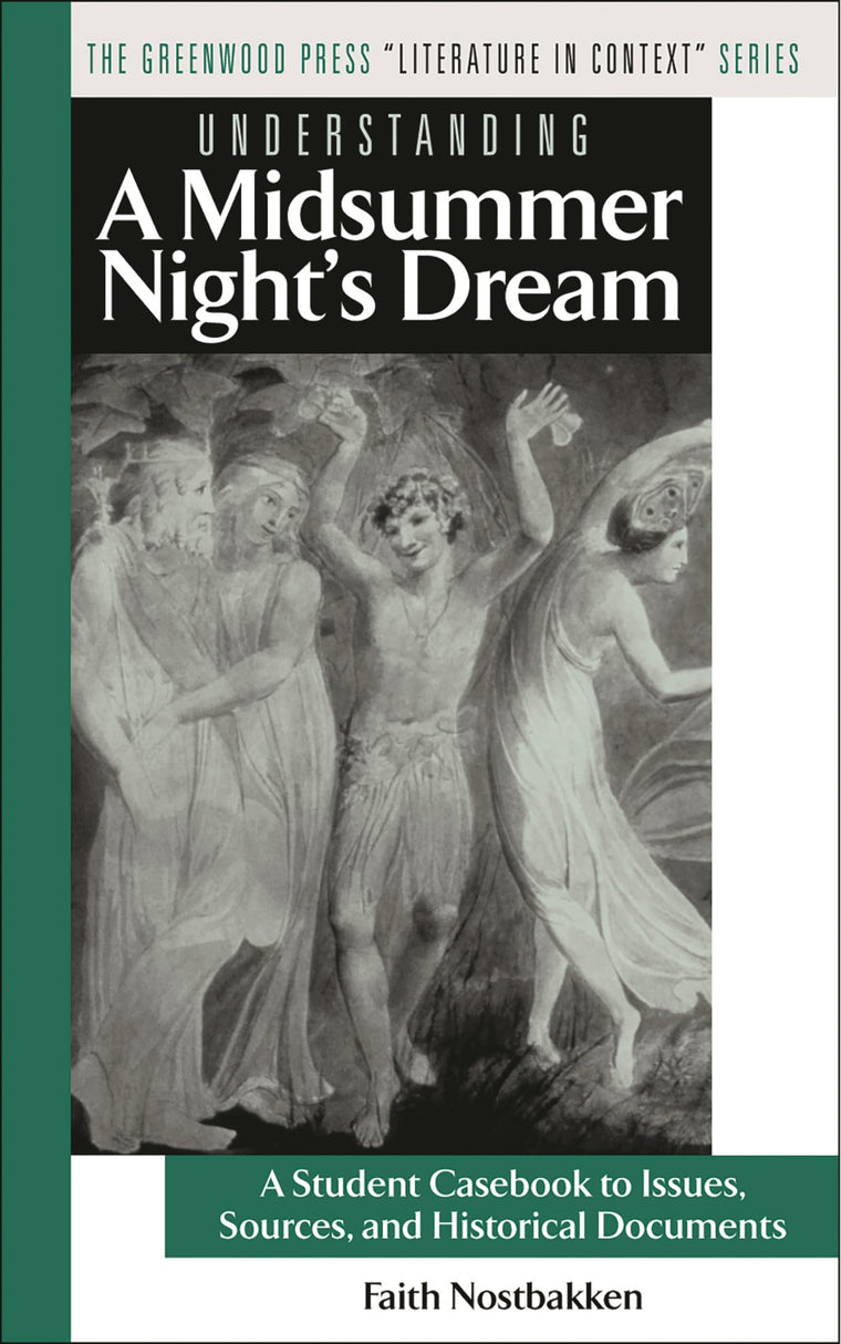 Understanding A Midsummer Night's Dream: A Student Casebook to Issues, Sources, and Historical Documents (The Greenwood Press "Literature in Context" Series)