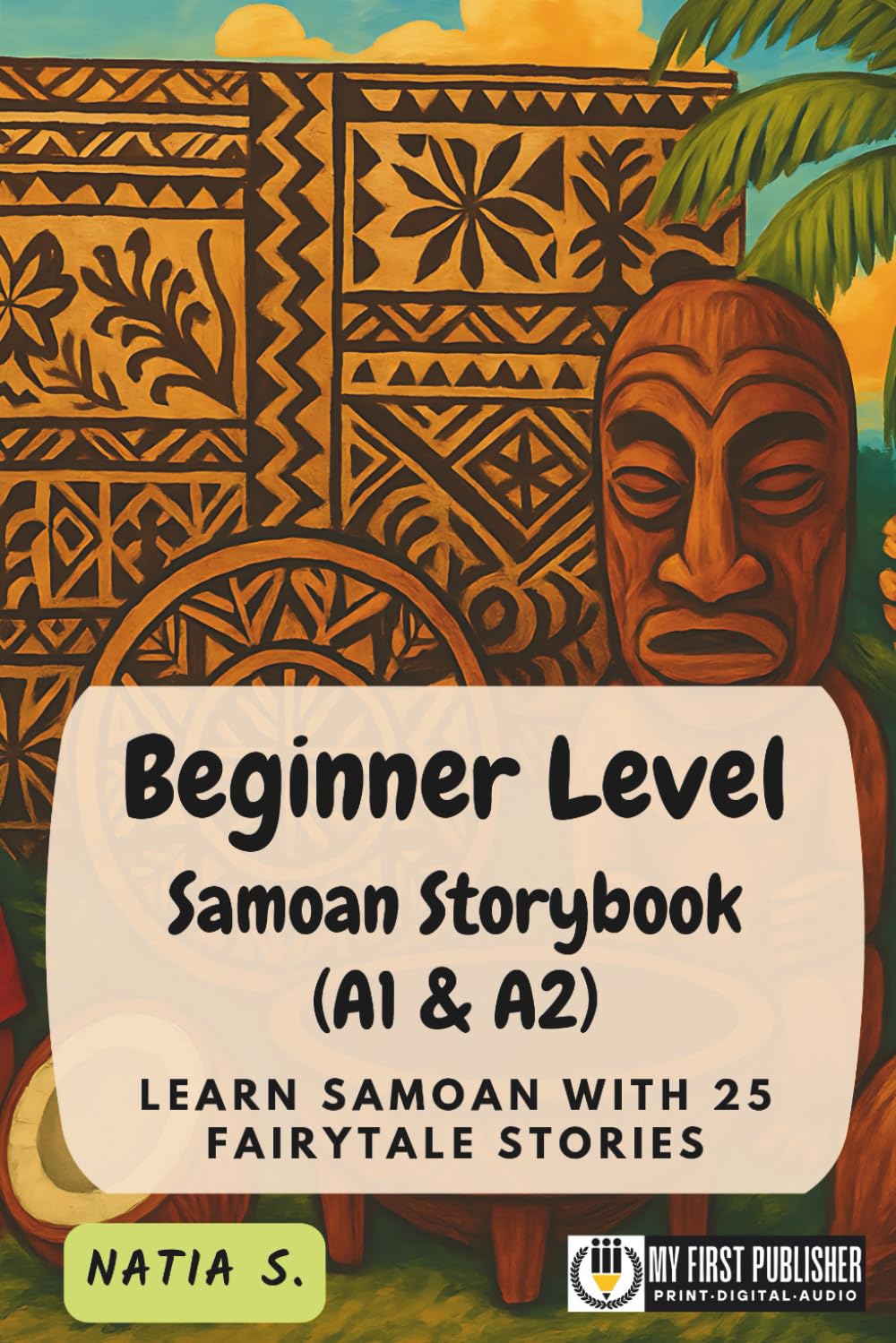 Beginner Level Samoan Storybook (A1 & A2): Learn Samoan with 25 Fairytale Stories (Learning Samoan with Ease)