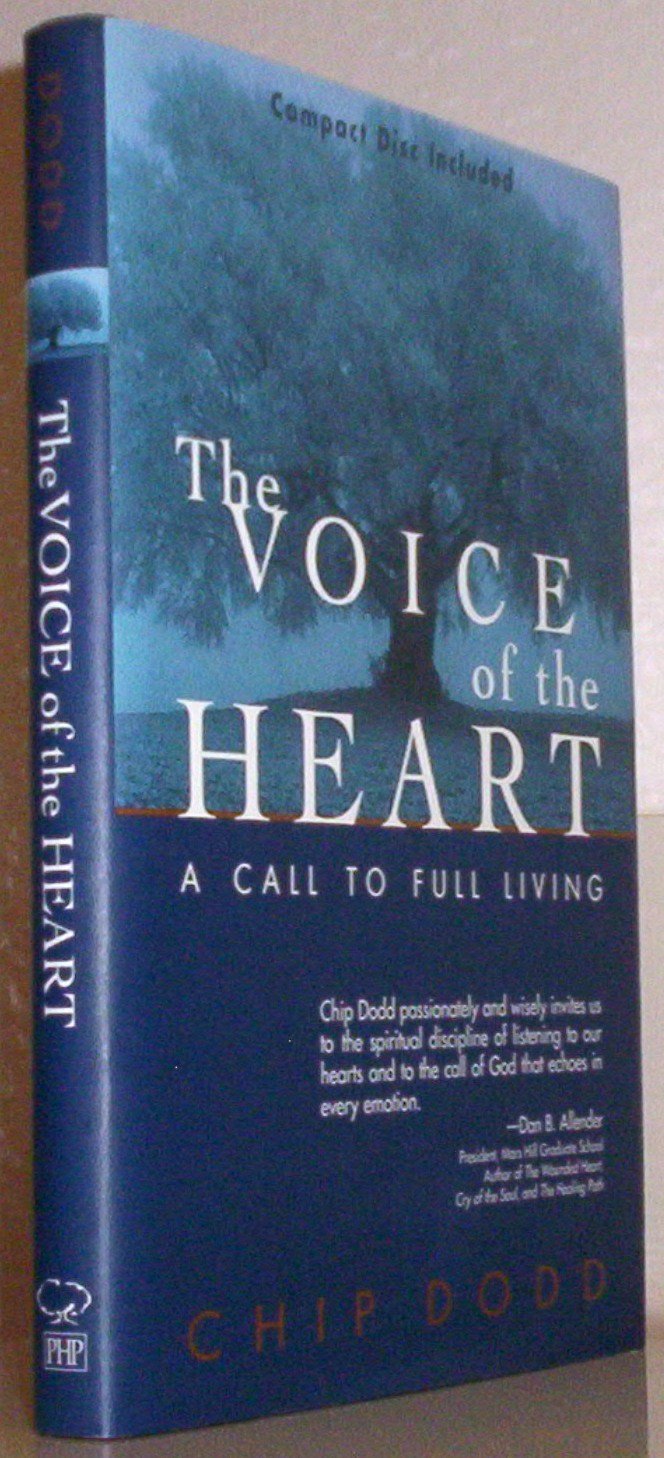 The Voice Of The Heart: A Call To Full Living by Dodd, Chip