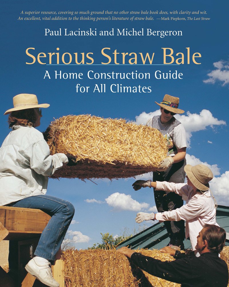 Serious Straw Bale: A Home Construction Guide for All Climat