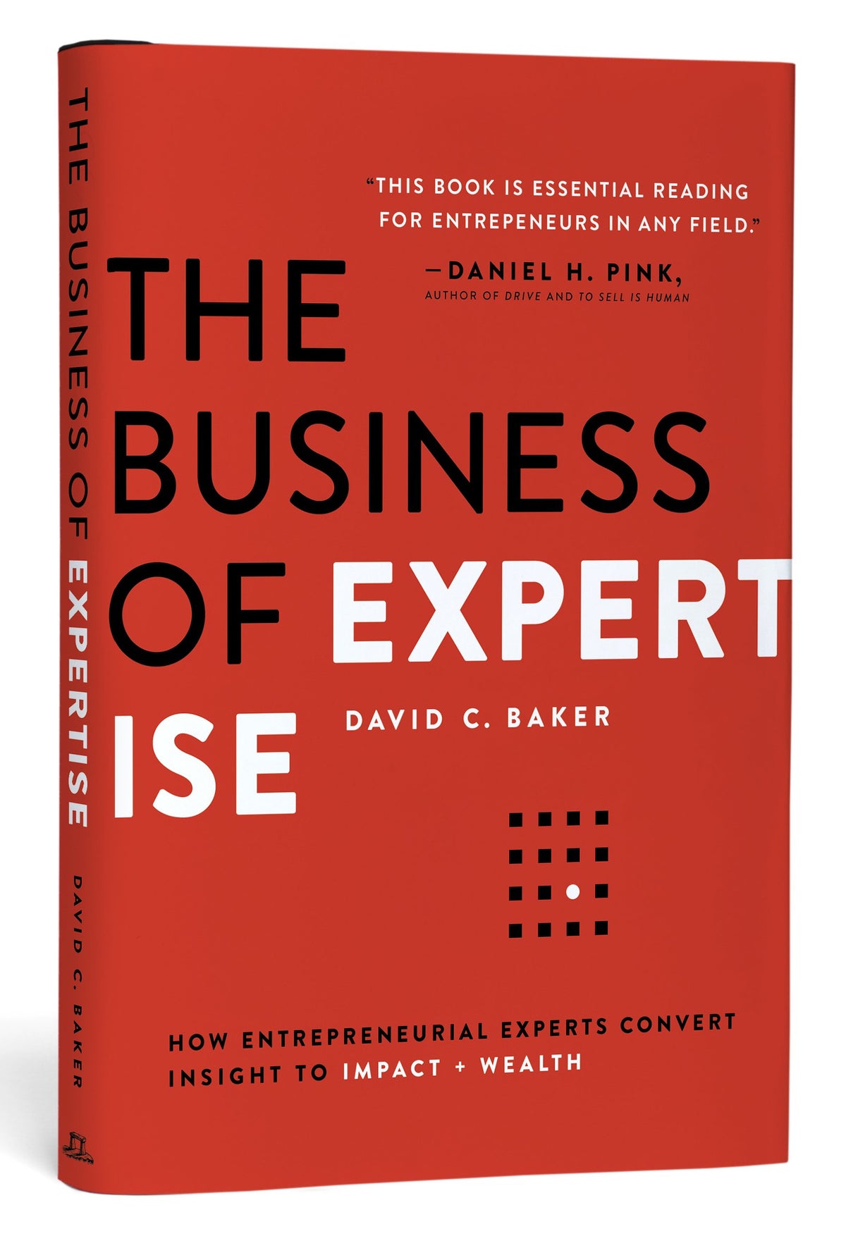 The Business of Expertise: How Entrepreneurial Experts Convert Insight to Impact + Wealth