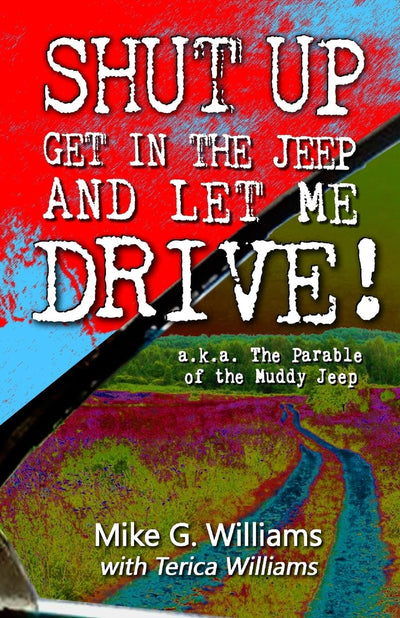The Parable of the Muddy Jeep: The Adventurous Life of Riding Shotgun with God