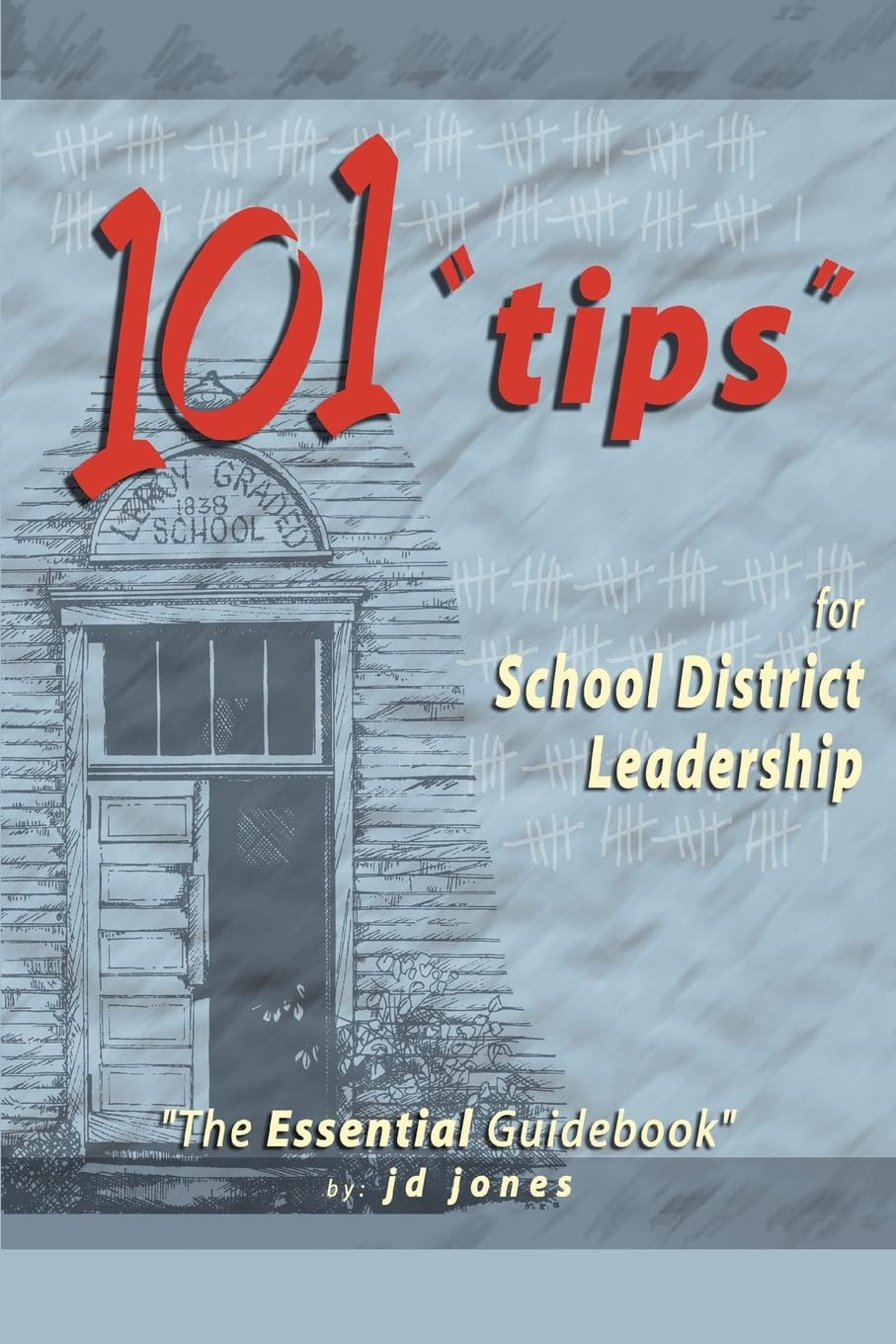 101 "Tips" for School District Leadership: The Essential Guidebook