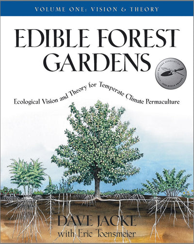 Edible Forest Gardens, Vol. 1: Ecological Vision and Theory for Temperate Climate Permaculture