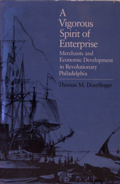 A Vigorous Spirit of Enterprise: Merchants and Economic Development in Revolutionary Philadelphia (Published by the Omohundro Institute of Early ... and the University of North Carolina Press)