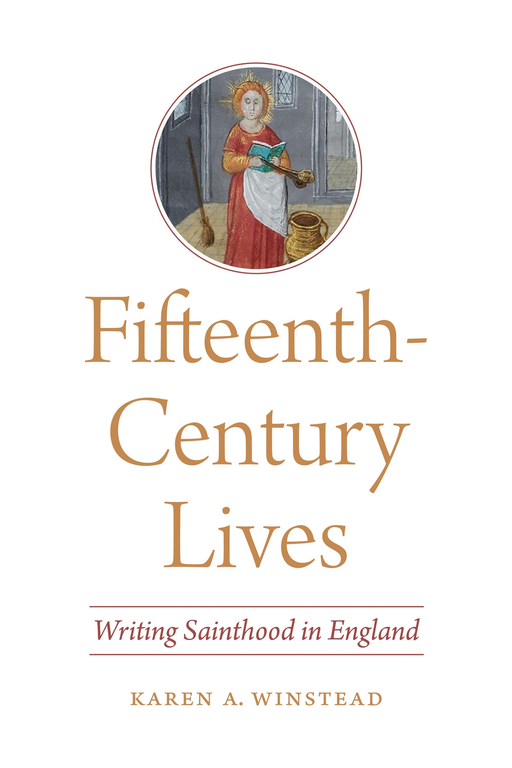 Fifteenth-Century Lives: Writing Sainthood in England (ReFormations: Medieval and Early Modern)
