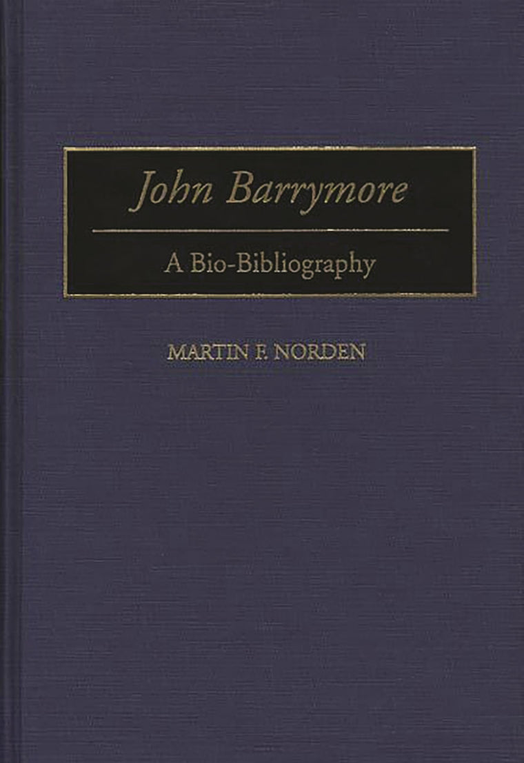 John Barrymore: A Bio-Bibliography (Bio-Bibliographies in the Performing Arts)