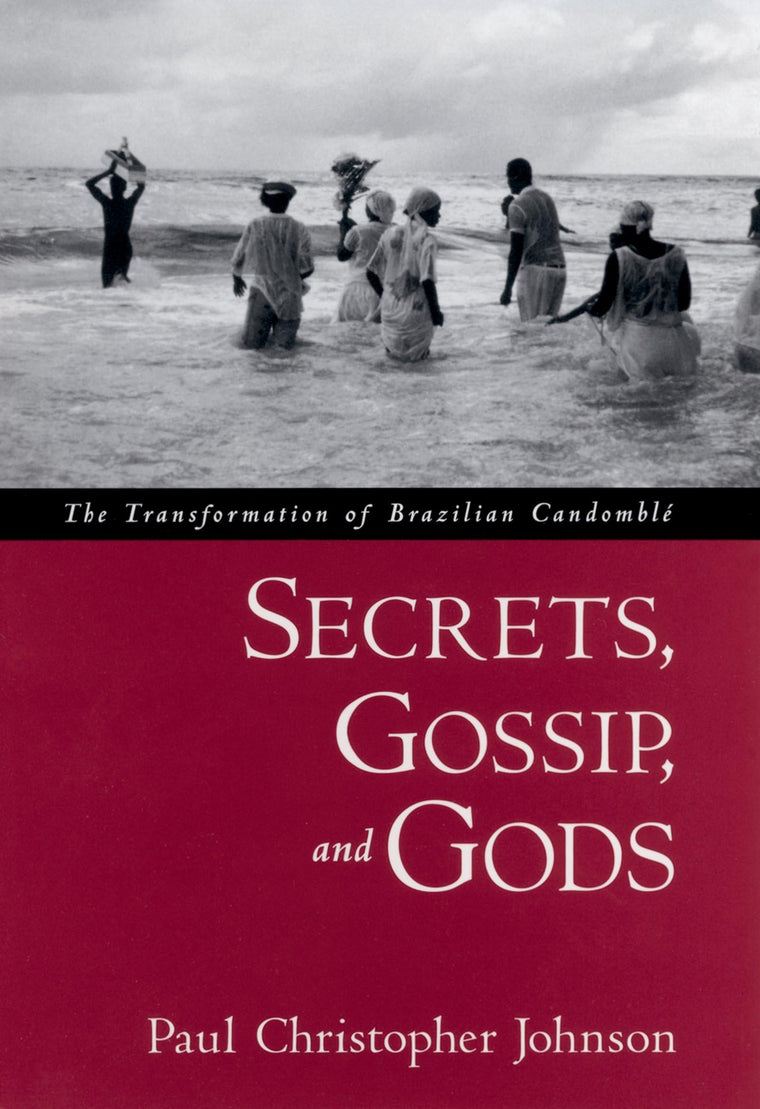 Secrets, Gossip, and Gods: The Transformation of Brazilian Candomblé