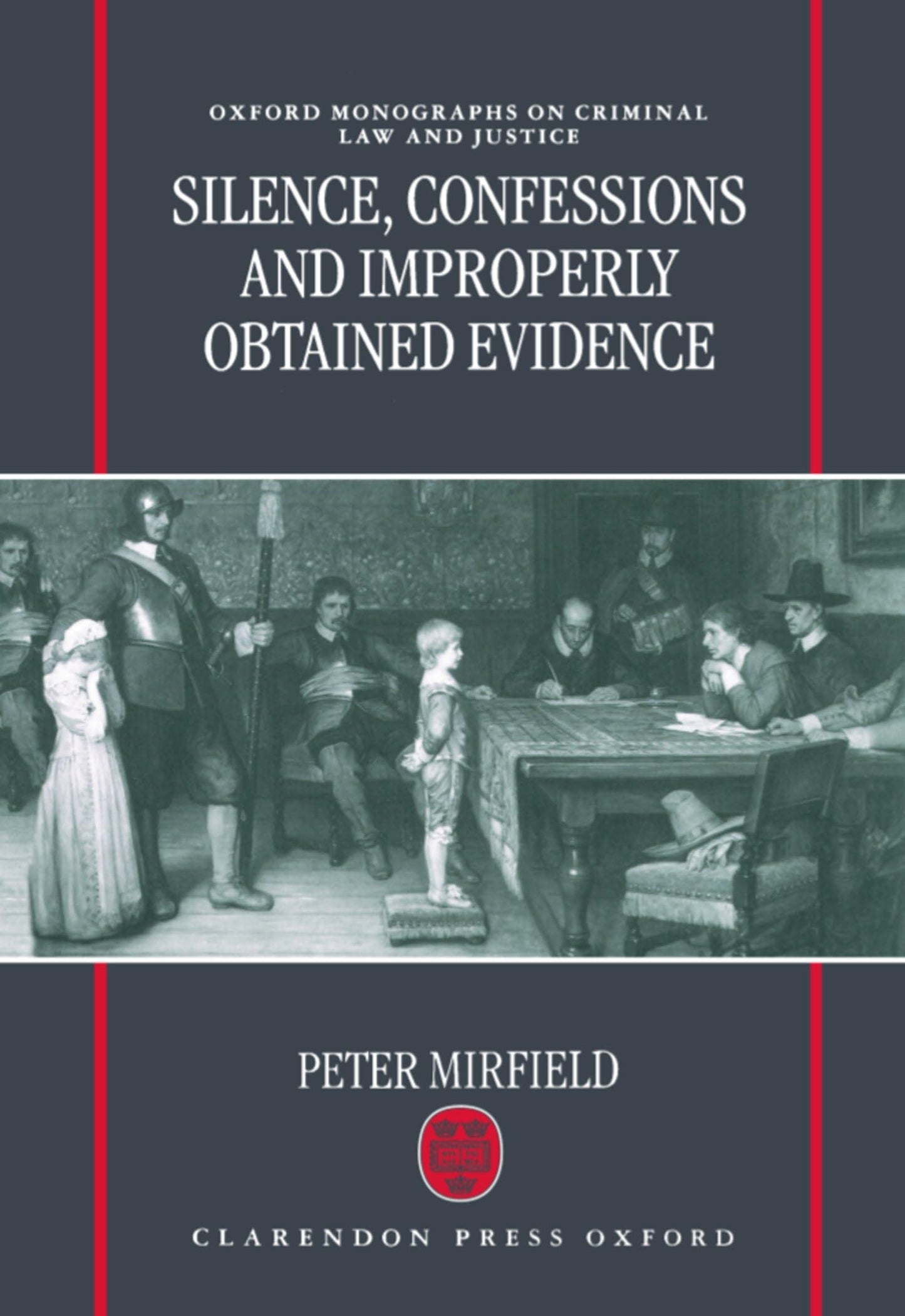 Silence, Confessions and Improperly Obtained Evidence (Oxford Monographs on Criminal Law and Justice)