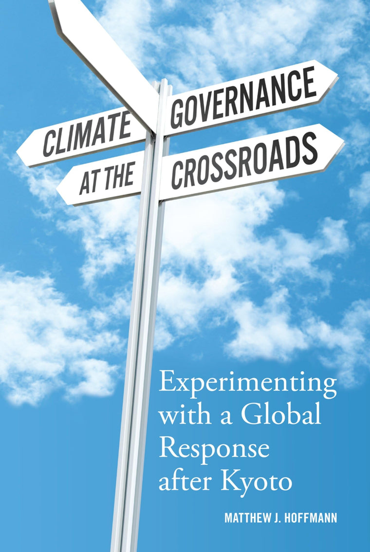 Climate Governance at the Crossroads: Experimenting with a Global Response after Kyoto