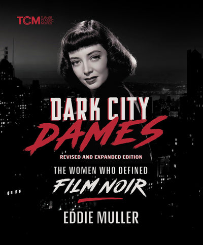 Dark City Dames: The Women Who Defined Film Noir (Revised and Expanded Edition) (Turner Classic Movies)