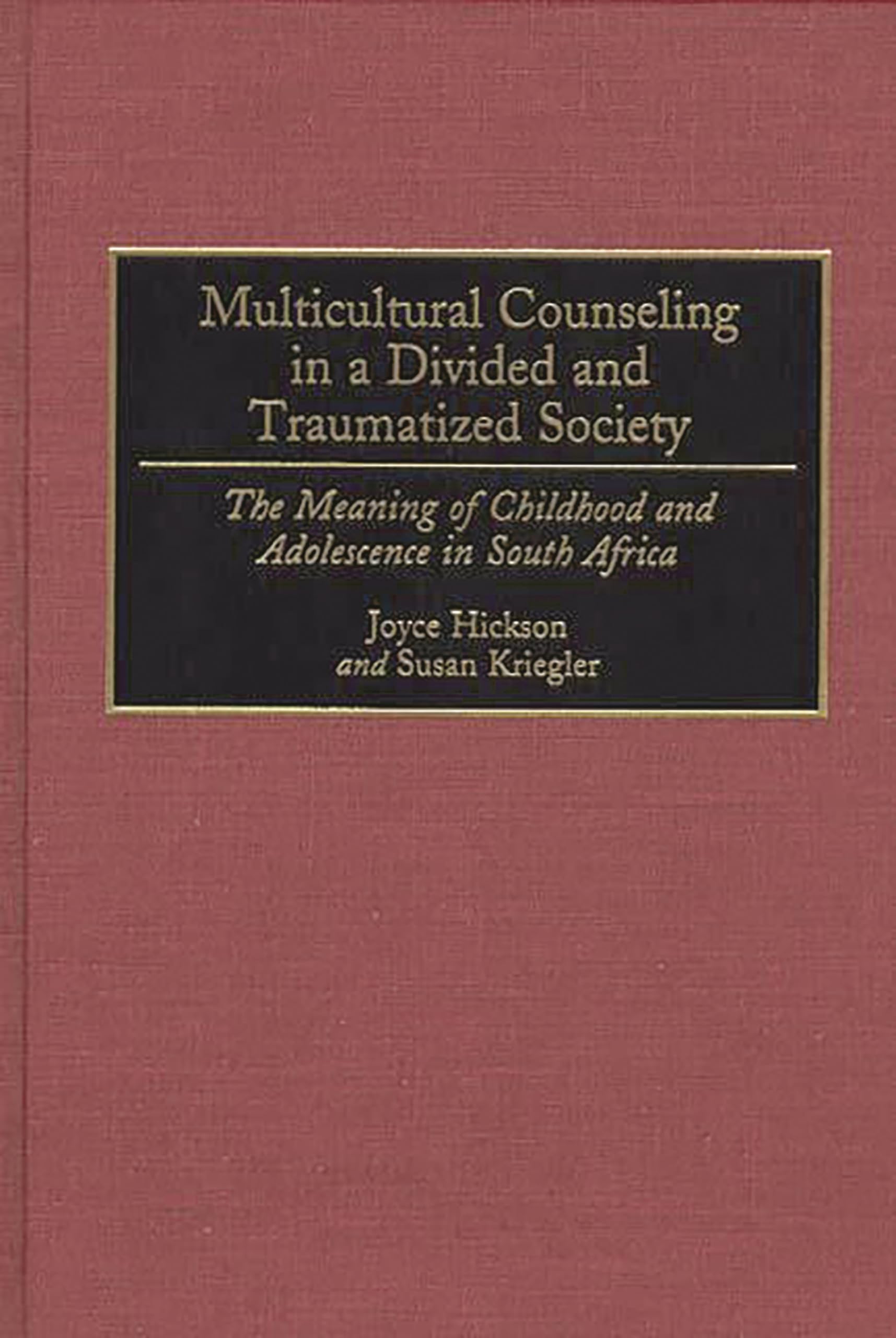Multicultural Counseling in a Divided and Traumatized Society: The Meaning of Childhood and Adolescence in South Africa (Contributions in Psychology)