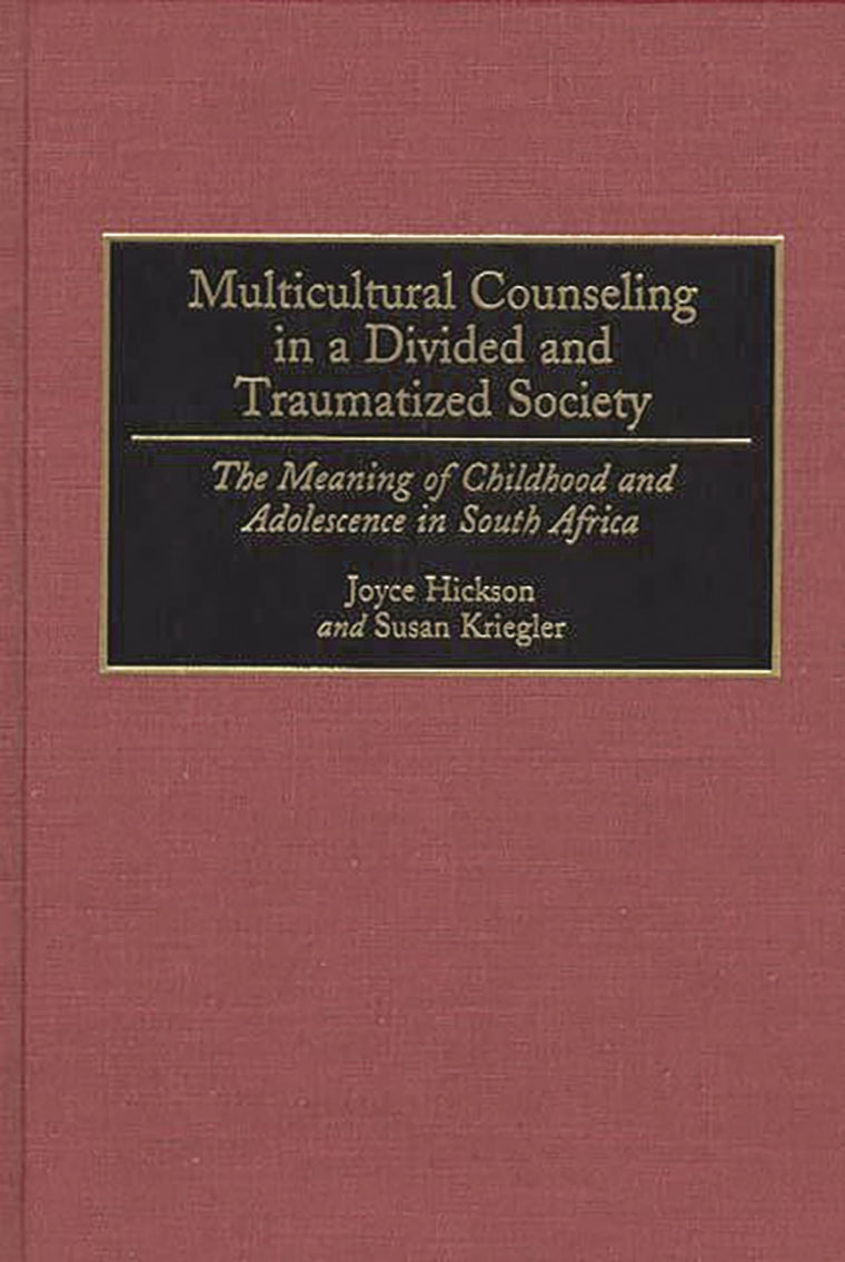 Multicultural Counseling in a Divided and Traumatized Society: The Meaning of Childhood and Adolescence in South Africa (Contributions in Psychology)