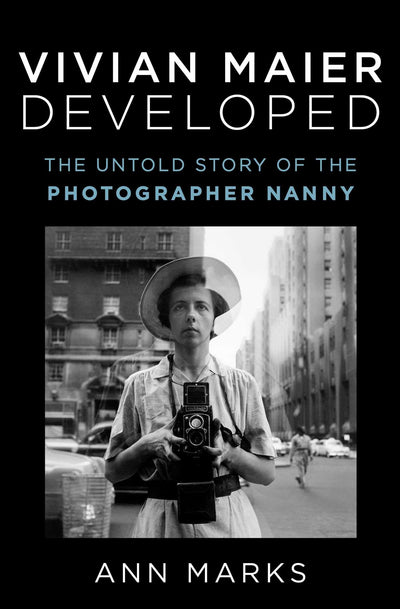 Vivian Maier Developed: The Untold Story of the Photographer