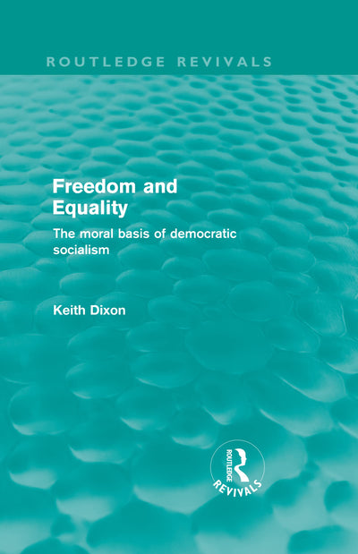 Freedom and Equality (Routledge Revivals): The Moral Basis of Democratic Socialism