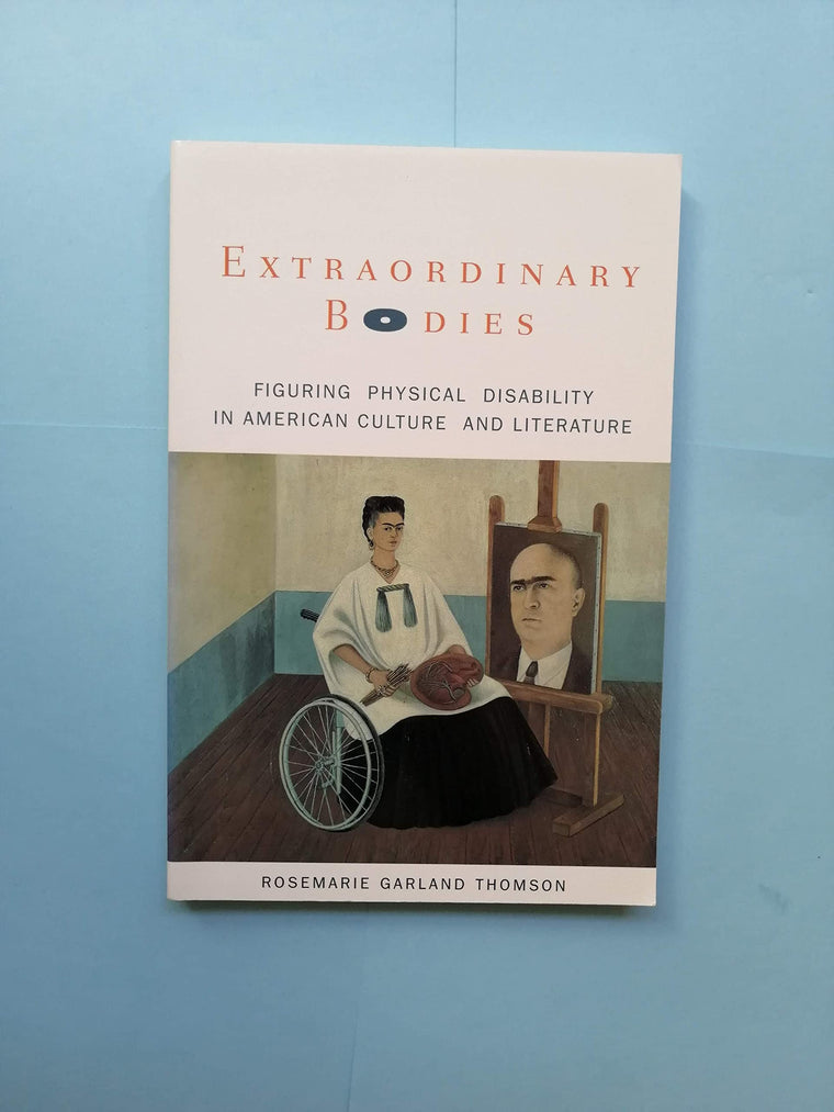Extraordinary Bodies: Figuring Physical Disability in American Culture and Literature