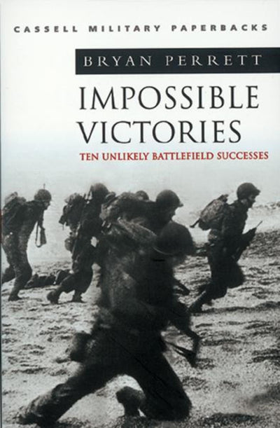 Cassell Military Classics: Impossible Victories: Ten Unlikely Battlefield Successes