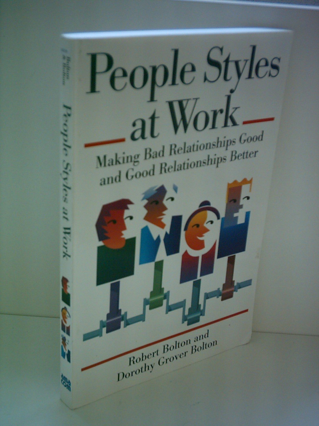 People Styles at Work: Making Bad Relationships Good and Good Relationships Better