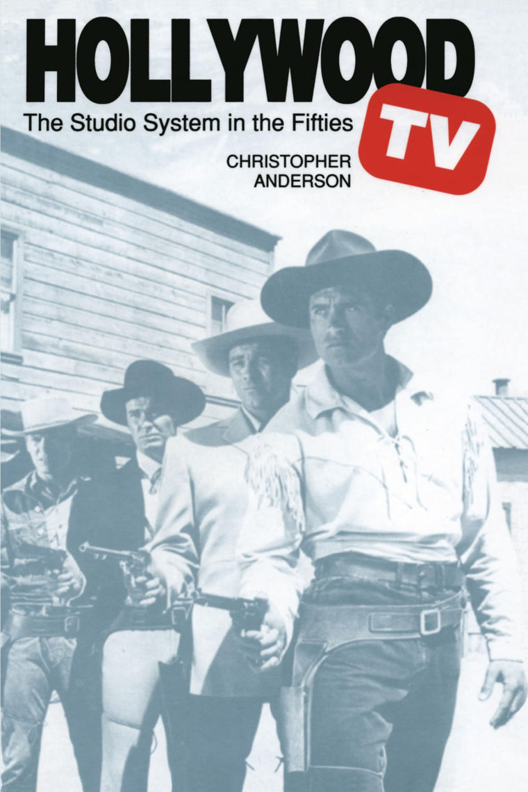 Hollywood TV: The Studio System in the Fifties (Texas Film and Media Studies Series)