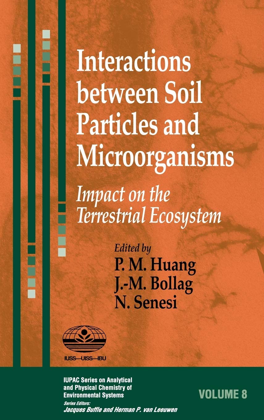 Interactions between Soil Particles and Microorganisms: Impact on the Terrestrial Ecosystem (Series on Analytical and Physical Chemistry of Environmental Systems)