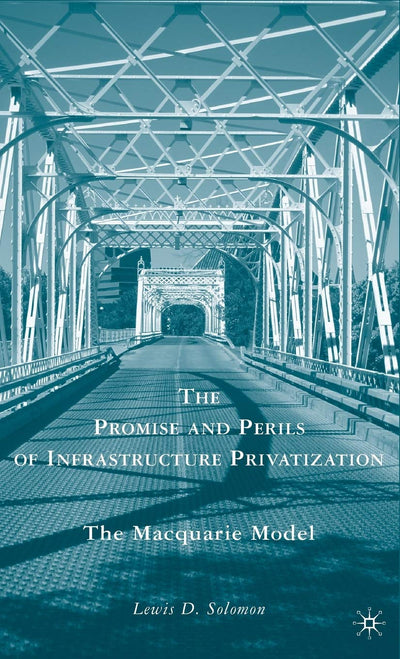 The Promise and Perils of Infrastructure Privatization: The Macquarie Model