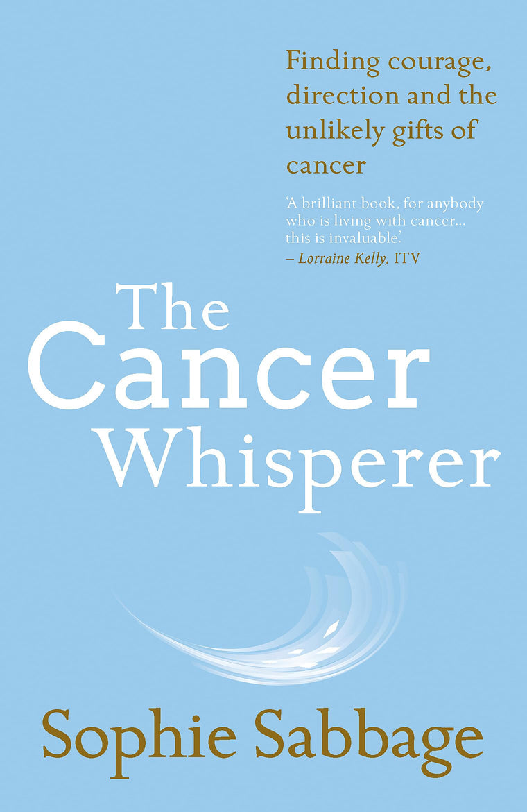 The Cancer Whisperer: Finding Courage, Direction and the Unlikely Gifts of Cancer [Paperback] [Jan 25, 2017] Sophie Sabbage